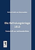 Die Befreiungskriege 1813: Festschrift zur Jahrhundertfeier
