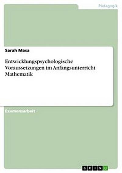 Entwicklungspsychologische Voraussetzungen im Anfangsunterricht Mathematik