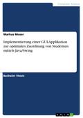 Implementierung einer GUI-Applikation zur optimalen Zuordnung von Studenten mittels Java/Swing