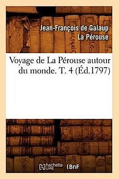 Voyage de la Pérouse Autour Du Monde. T. 4 (Éd.1797)