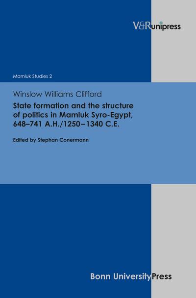 State formation and the structure of politics in Mamluk Syro-Egypt, 648–741 A.H./1250–1340 C.E.