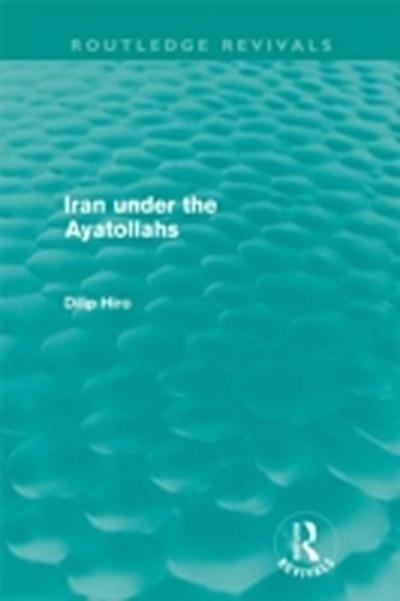 Iran Under the Ayatollahs (Routledge Revivals)