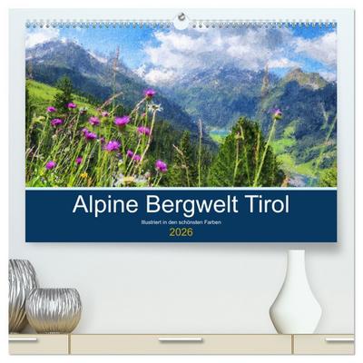 Alpine Bergwelt Tirol - Illustriert in den schönsten Farben (hochwertiger Premium Wandkalender 2026 DIN A2 quer), Kunstdruck in Hochglanz