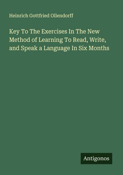 Key To The Exercises In The New Method of Learning To Read, Write, and Speak a Language In Six Months