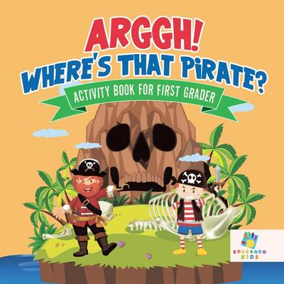 Arggh! Where’s That Pirate? | Activity Book for First Grader