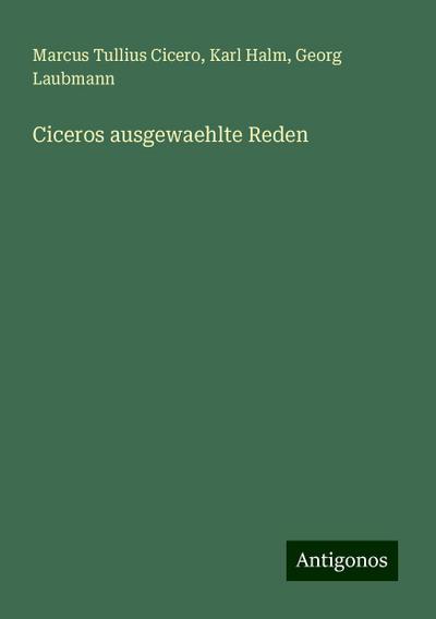 Cicero, M: Ciceros ausgewaehlte Reden