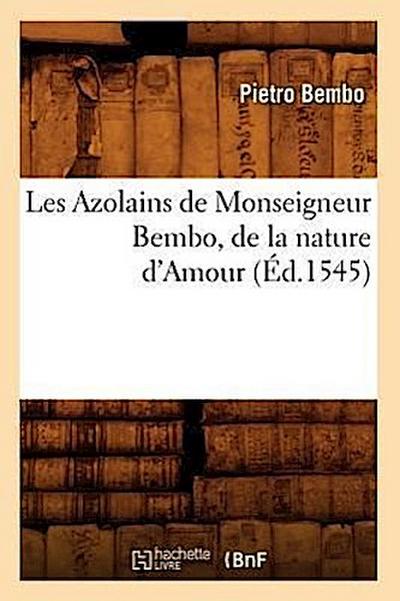 Les Azolains de Monseigneur Bembo, de la Nature d’Amour (Éd.1545)