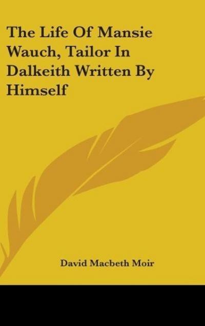 The Life Of Mansie Wauch, Tailor In Dalkeith Written By Himself