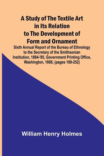 A Study of the Textile Art in Its Relation to the Development of Form and Ornament;Sixth Annual Report of the Bureau of Ethnology to the Secretary of the Smithsonian Institution, 1884-’85, Government Printing Office, Washington, 1888, (pages 189-252)