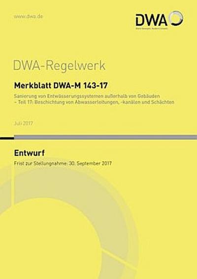 Merkblatt DWA-M 143-17 Sanierung von Entwässerungssystemen außerhalb von Gebäuden - Teil 17: Beschichtung von Abwasserleitungen, -kanälen und Schächten (Entwurf)