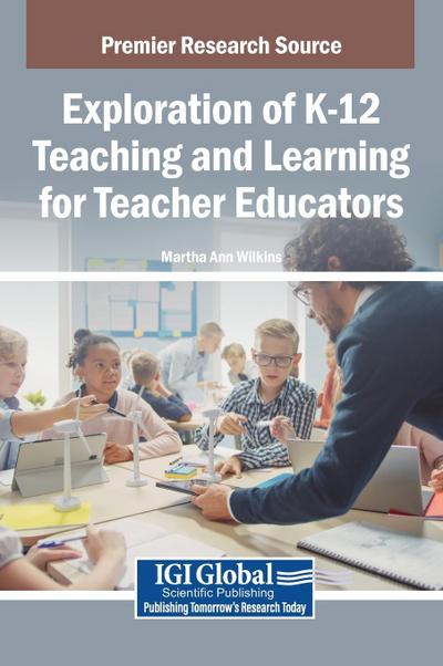 Exploration of K-12 Teaching and Learning for Teacher Educators