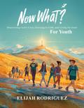Now What? Discovering God’s Love, Growing in Faith, and Living for Jesus