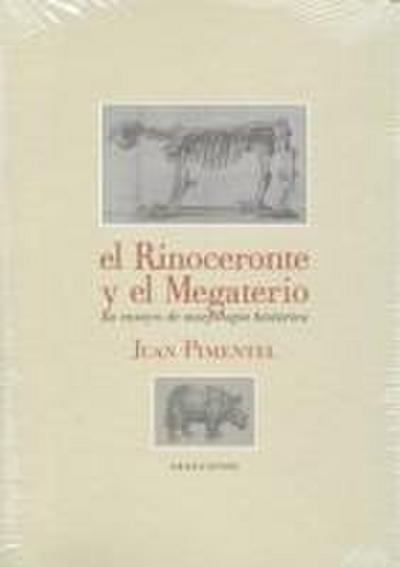 El rinoceronte y el megaterio : un ensayo de morfología histórica