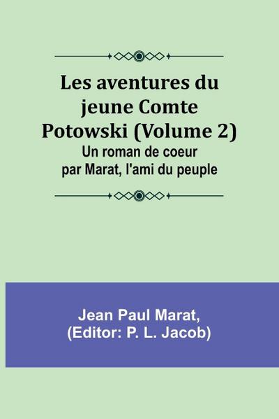 Les aventures du jeune Comte Potowski (Volume 2); Un roman de coeur par Marat, l’ami du peuple