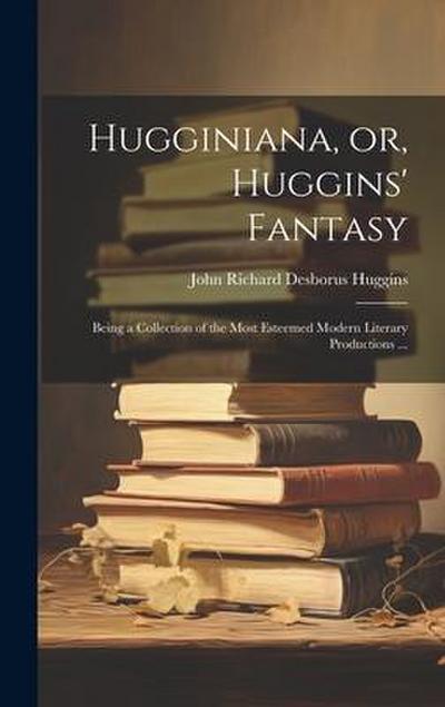 Hugginiana, or, Huggins’ Fantasy
