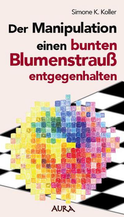 Koller, S: Manipulation einen bunten Blumenstrauß entgegenha
