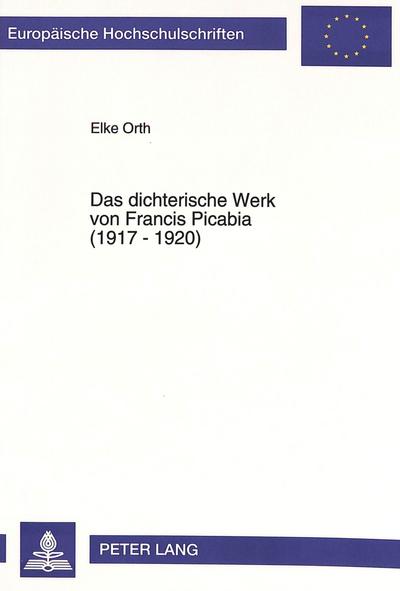 Orth, E: Das dichterische Werk von Francis Picabia (1917 - 1