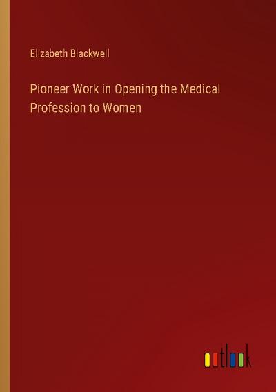 Pioneer Work in Opening the Medical Profession to Women