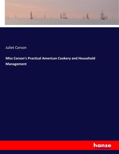 Miss Corson’s Practical American Cookery and Household Management