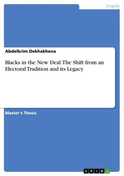 Blacks in the New Deal. The Shift from an Electoral Tradition and its Legacy - Abdelkrim Dekhakhena