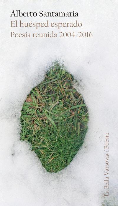 El huésped esperado : poesía reunida 2004-2016