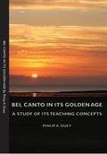 Bel Canto in Its Golden Age - A Study of Its Teaching Concepts