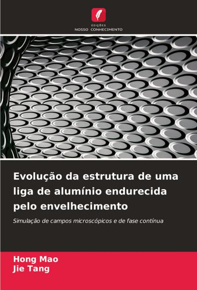 Evolução da estrutura de uma liga de alumínio endurecida pelo envelhecimento