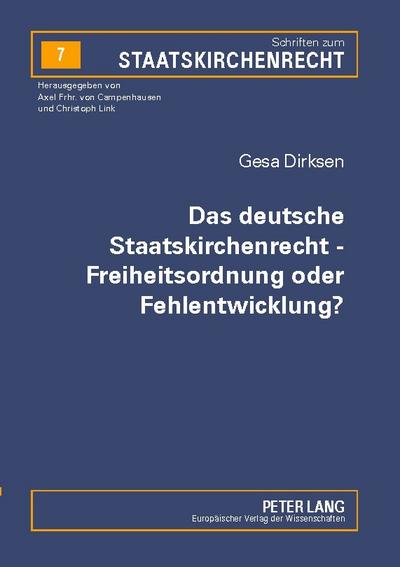 Das deutsche Staatskirchenrecht - Freiheitsordnung oder Fehlentwicklung?