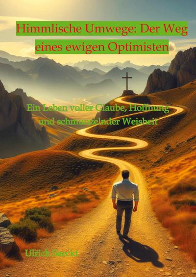 Himmlische Umwege: Der Weg eines ewigen Optimisten