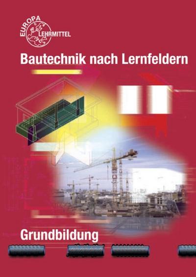 Bautechnik nach Lernfeldern: Grundbildung