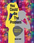 You Could be the Problem