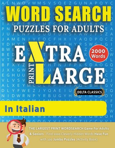 WORD SEARCH PUZZLES EXTRA LARGE PRINT FOR ADULTS  IN ITALIAN - Delta Classics - The LARGEST PRINT WordSearch Game for Adults And Seniors - Find 2000 Cleverly Hidden Words - Have Fun with 100 Jumbo Puzzles (Activity Book)