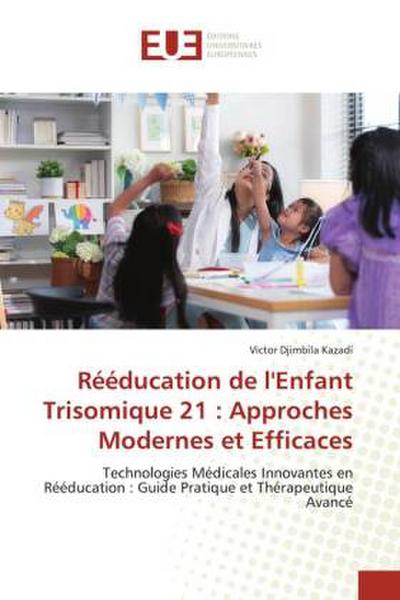 Rééducation de l’Enfant Trisomique 21 : Approches Modernes et Efficaces