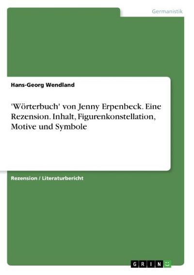 ’Wörterbuch’ von Jenny Erpenbeck. Eine Rezension. Inhalt, Figurenkonstellation, Motive und Symbole