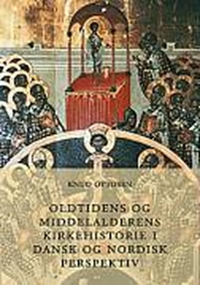 Oldtidens og middelalderens kirkehistorie i dansk og nordisk perspektiv - Knud Ottosen