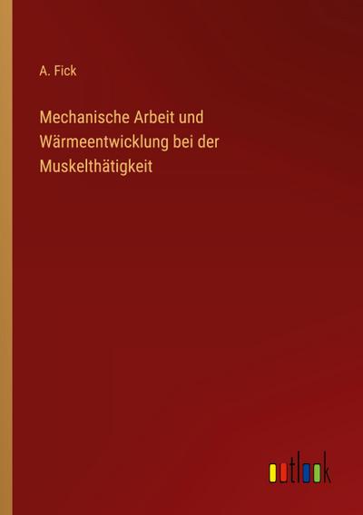 Mechanische Arbeit und Wärmeentwicklung bei der Muskelthätigkeit
