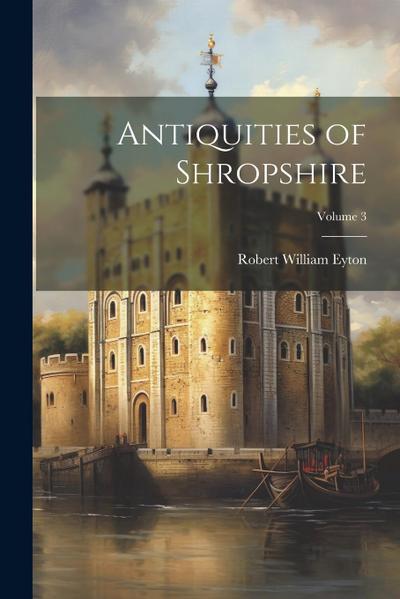 Antiquities of Shropshire; Volume 3