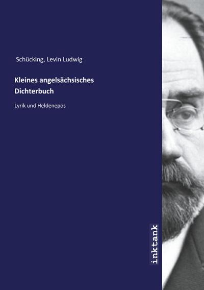 Schu¨cking, L: Kleines angelsa¨chsisches Dichterbuch