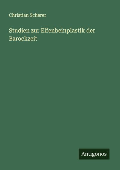 Studien zur Elfenbeinplastik der Barockzeit