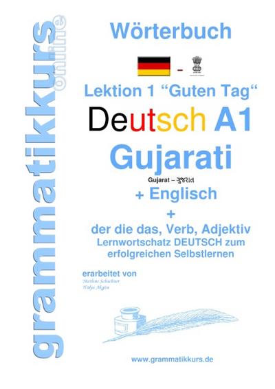 Wörterbuch Deutsch - Gujarati - Englisch Niveau A1: Lernwortschatz A1 Lektion 1 „Guten Tag“ Sprachkurs  Deutsch zum erfolgreichen Selbstlernen für ... Deutsch - Gujarati - Englisch A1 A2 B1)