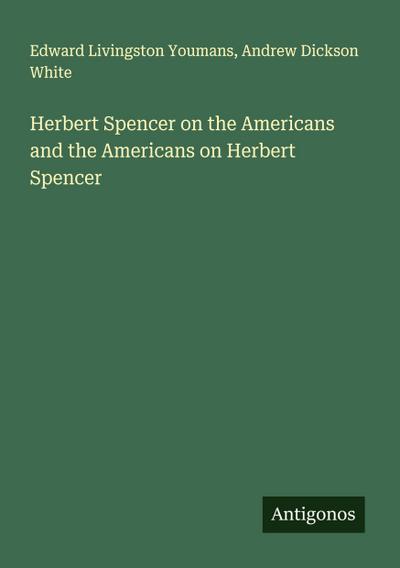 Herbert Spencer on the Americans and the Americans on Herbert Spencer