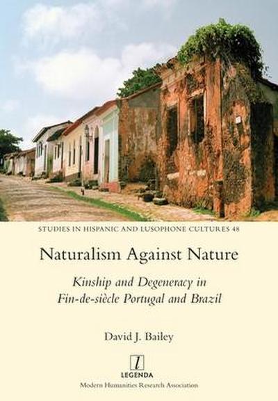 Naturalism Against Nature: Kinship and Degeneracy in Fin-de-siècle Portugal and Brazil