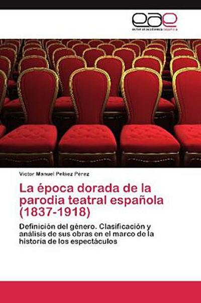 La época dorada de la parodia teatral española (1837-1918)