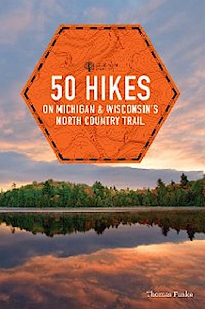 50 Hikes on Michigan & Wisconsin’s North Country Trail (Explorer’s 50 Hikes)