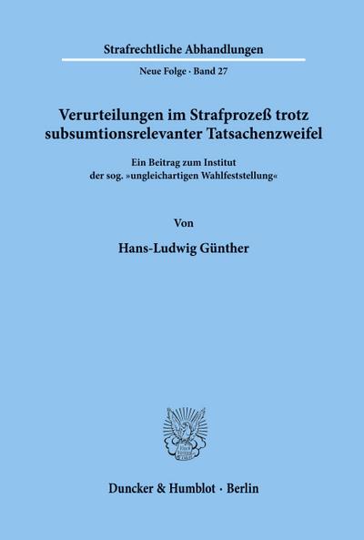 Verurteilungen im Strafprozeß trotz subsumtionsrelevanter Tatsachenzweifel.