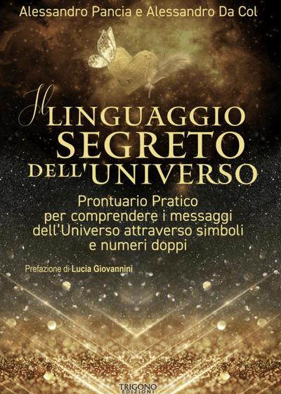 Il linguaggio segreto dell’universo. Prontuario pratico per comprendere i messaggi dell’Universo attraverso simboli e numeri doppi