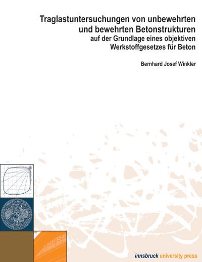 Traglastuntersuchungen von unbewehrten und bewehrten Betonstrukturen auf der Grundlage eines Objektiven Werkstoffgesetze