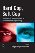 Hard Cop, Soft Cop: Dilemmas and Debates in Contemporary Policing