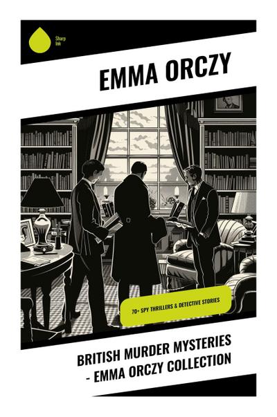 British Murder Mysteries - Emma Orczy Collection