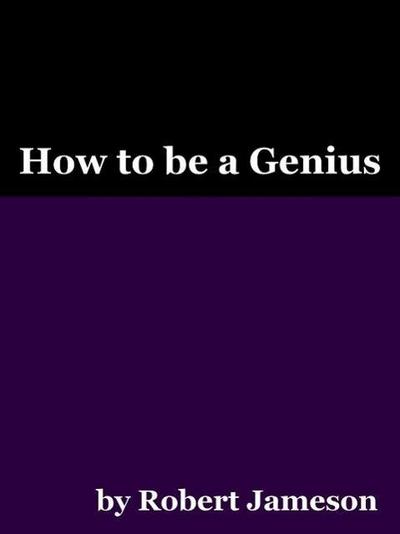 How to be a Genius